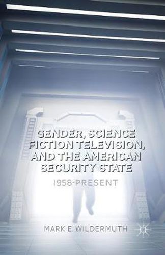 Cover image for Gender, Science Fiction Television, and the American Security State: 1958-Present