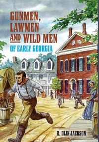 Cover image for Gunmen, Lawmen and Wild Men of Early Georgia