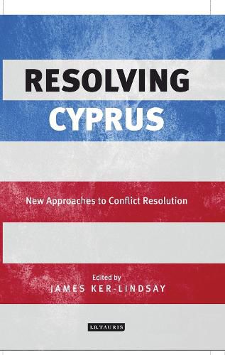 Resolving Cyprus: New Approaches to Conflict Resolution