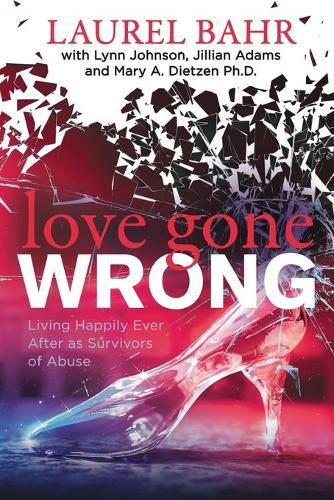 Cover image for Love Gone Wrong: Living Happily Ever After as Survivors of Abuse