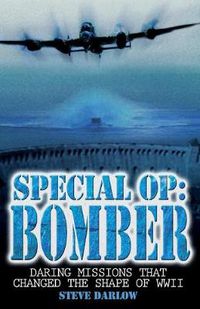 Cover image for Special Op: Bomber: The Daring Missions That Changed the Shape of WWII