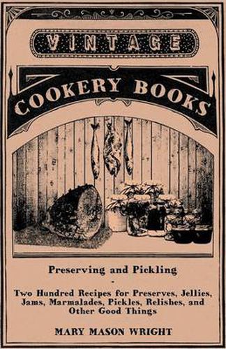 Cover image for Preserving and Pickling - Two Hundred Recipes for Preserves, Jellies, Jams, Marmalades, Pickles, Relishes, and Other Good Things