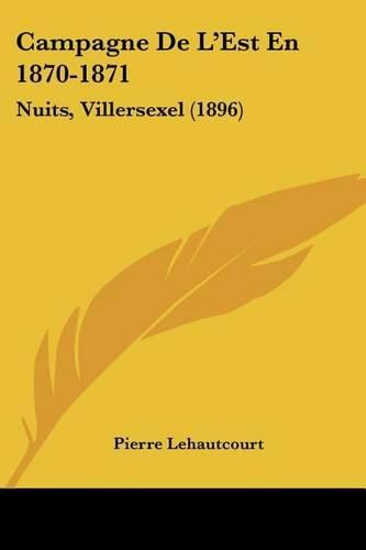 Cover image for Campagne de L'Est En 1870-1871: Nuits, Villersexel (1896)