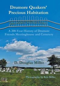 Cover image for Drumore Quakers' Precious Habitation: A 200-Year History of Drumore Friends Meetinghouse and Cemetery