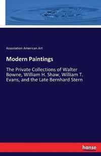 Cover image for Modern Paintings: The Private Collections of Walter Bowne, William H. Shaw, William T. Evans, and the Late Bernhard Stern