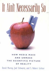 Cover image for It Ain't Necessarily So: How Media Make and Unmake the Scientific Picture of Reality