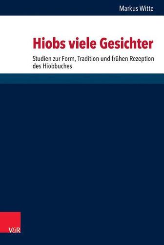 Cover image for Hiobs Viele Gesichter: Studien Zur Komposition, Tradition Und Fruhen Rezeption Des Hiobbuches