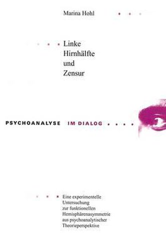 Cover image for Linke Hirnhaelfte Und Zensur: Eine Experimentelle Untersuchung Zur Funktionellen Hemisphaerenasymmetrie Aus Psychoanalytischer Theorieperspektive