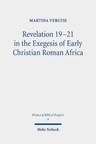 Cover image for Revelation 19-21 in the Exegesis of Early Christian Roman Africa
