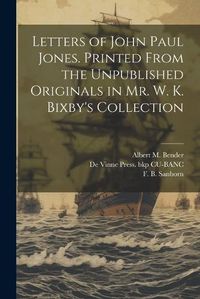 Cover image for Letters of John Paul Jones. Printed From the Unpublished Originals in Mr. W. K. Bixby's Collection