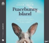 Cover image for Peacebunny Island: The Extraordinary Journey of a Boy and His Comfort Rabbits, and How They're Teaching Us about Hope and Kindness