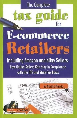 Cover image for Complete Tax Guide For E-Commerce Retailers: Including Amazon & eBay Seller -- How Online Sellers Can Stay in Compliance with the IRS & State Tax Laws