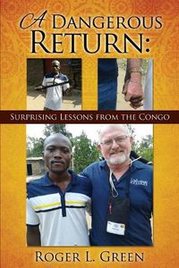 Cover image for A Dangerous Return; Surprising Lessons from the Congo