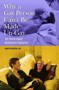 Cover image for Why a Gay Person Can't Be Made Un-Gay: The Truth About Reparative Therapies