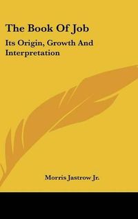 Cover image for The Book of Job: Its Origin, Growth and Interpretation