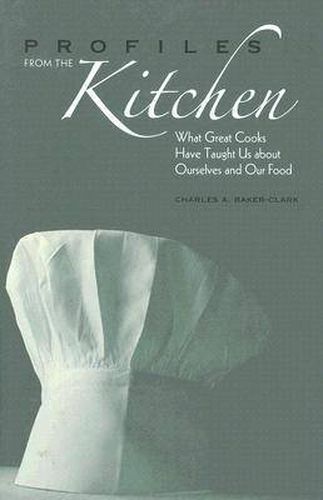 Profiles from the Kitchen: What Great Cooks Have Taught Us about Ourselves and Our Food