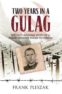 Cover image for Two Years in a Gulag: The True Wartime Story of a Polish Peasant Exiled to Siberia