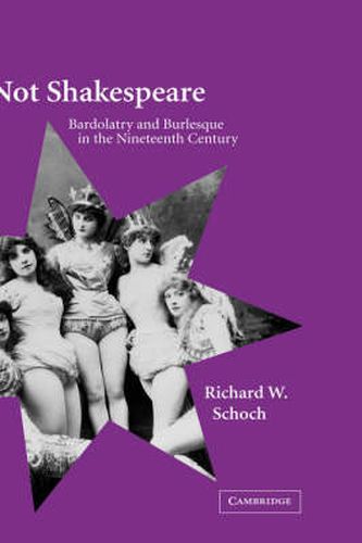 Not Shakespeare: Bardolatry and Burlesque in the Nineteenth Century