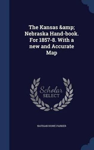 Cover image for The Kansas & Nebraska Hand-Book. for 1857-8. with a New and Accurate Map