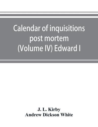 Calendar of inquisitions post mortem and other analogous documents preserved in the Public Record Office (Volume IV) Edward I