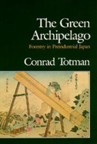 Cover image for The Green Archipelago: Forestry in Pre-Industrial Japan