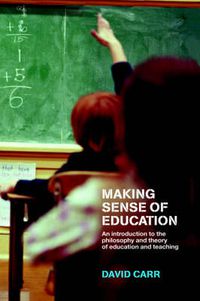 Cover image for Making Sense of Education: An Introduction to the Philosophy and Theory of Education and Teaching