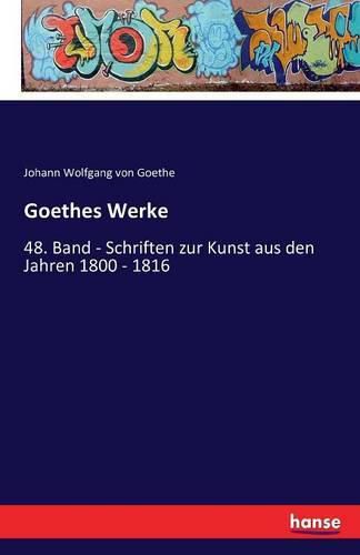 Cover image for Goethes Werke: 48. Band - Schriften zur Kunst aus den Jahren 1800 - 1816