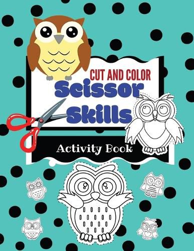 Cover image for Cut and Color Scissor Skills Activity Book: Owls ages 3-5 fun cutting practice book for toddlers and kids, fine motor skills for boys and girls