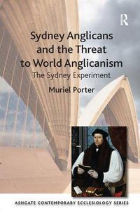 Cover image for Sydney Anglicans and the Threat to World Anglicanism: The Sydney Experiment