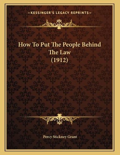 How to Put the People Behind the Law (1912)