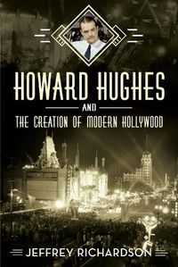 Cover image for Howard Hughes and the Creation of Modern Hollywood