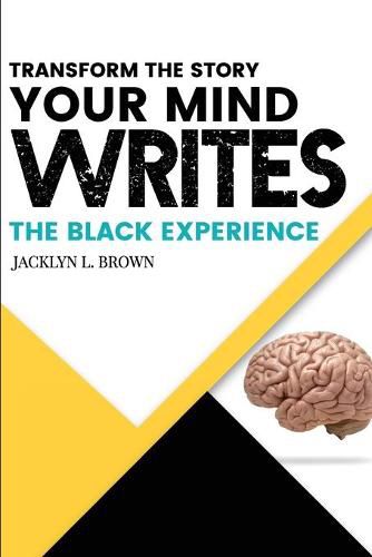 Cover image for Transform the Story your Mind Writes: The Black Experience