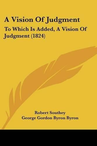 A Vision of Judgment: To Which Is Added, a Vision of Judgment (1824)