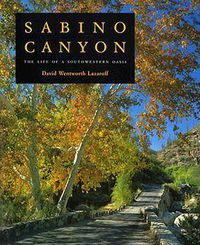 Cover image for Sabino Canyon: The Life of a Southwestern Oasis