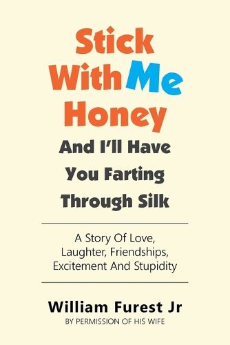 Cover image for Stick With Me Honey And I'll Have You Farting Through Silk