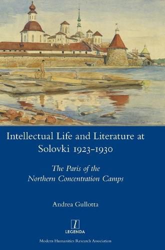 Cover image for Intellectual Life and Literature at Solovki 1923-1930: The Paris of the Northern Concentration Camps