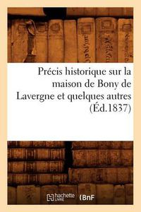 Cover image for Precis Historique Sur La Maison de Bony de Lavergne Et Quelques Autres, (Ed.1837)