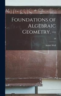 Cover image for Foundations of Algebraic Geometry. --; 29