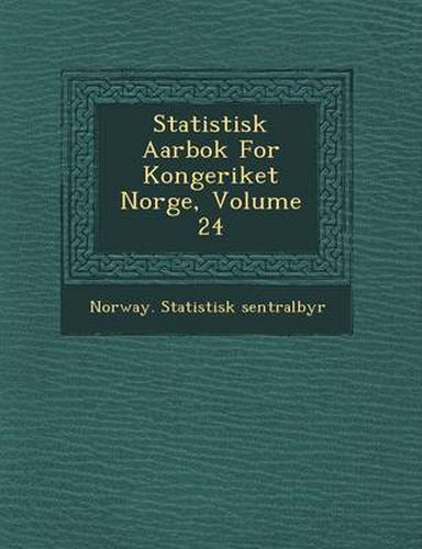 Cover image for Statistisk Aarbok for Kongeriket Norge, Volume 24