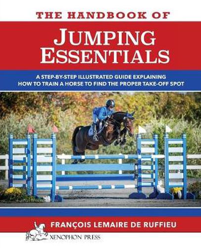Cover image for The Handbook of JUMPING ESSENTIALS: A step-by-step guide explaining how to train a horse to find the proper take-off spot