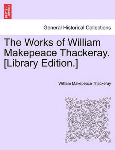 Cover image for The Works of William Makepeace Thackeray. [Library Edition.]