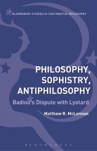 Cover image for Philosophy, Sophistry, Antiphilosophy: Badiou's Dispute with Lyotard
