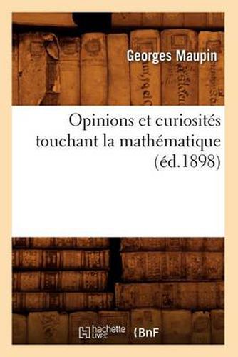 Opinions Et Curiosites Touchant La Mathematique (Ed.1898)