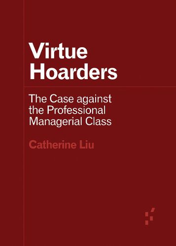 Cover image for Virtue Hoarders: The Case against the Professional Managerial Class