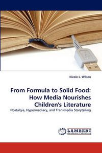 Cover image for From Formula to Solid Food: How Media Nourishes Children's Literature