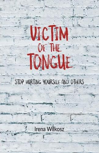 Cover image for Victim of the tongue: Stop hurting yourself and others