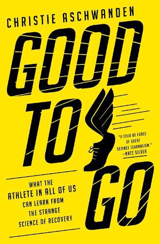 Cover image for Good to Go: What the Athlete in All of Us Can Learn from the Strange Science of Recovery