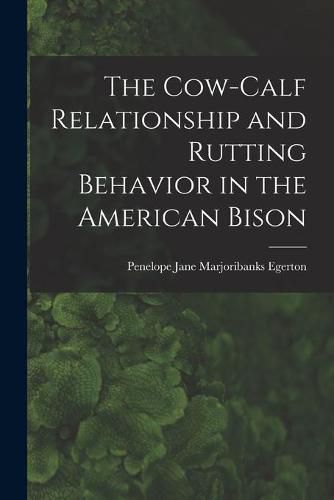 Cover image for The Cow-calf Relationship and Rutting Behavior in the American Bison