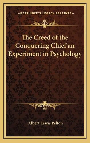 Cover image for The Creed of the Conquering Chief an Experiment in Psychology