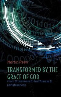 Cover image for Transformed by the Grace of God: From Brokenness to fruitfulness & Christlikeness